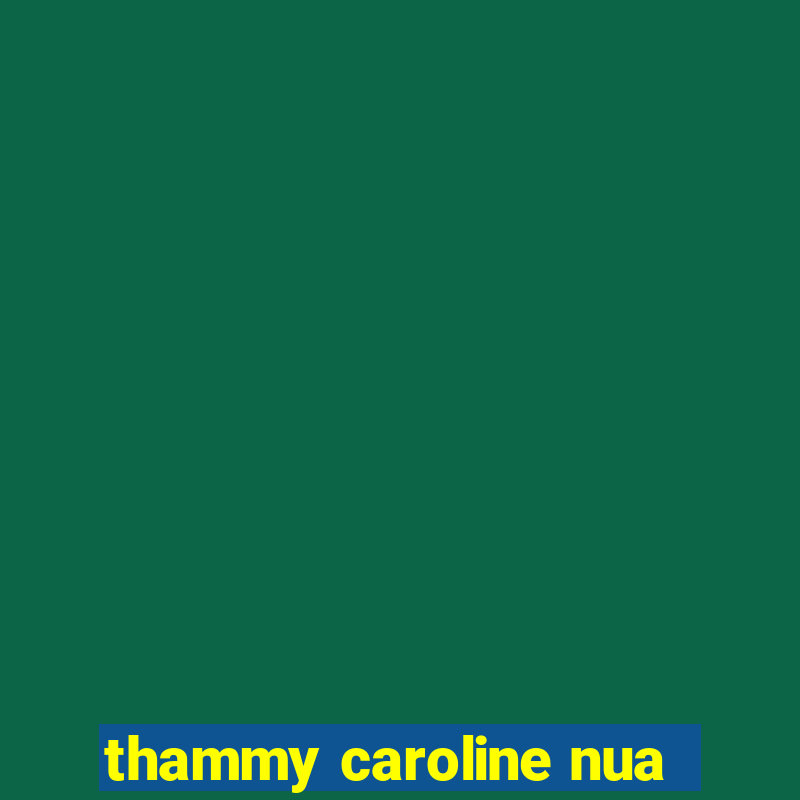 thammy caroline nua